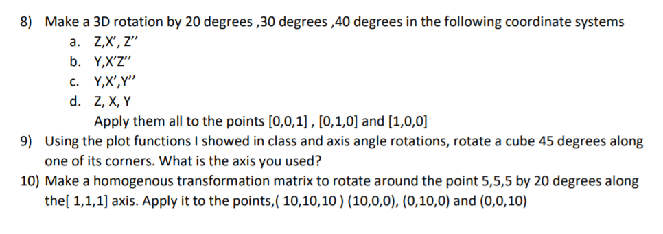 Solved 8) Make a 3D rotation by 20 degrees ,30 degrees , 40 | Chegg.com
