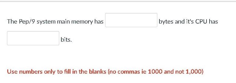 Solved The Pep/9 system main memory has bytes and it's CPU | Chegg.com
