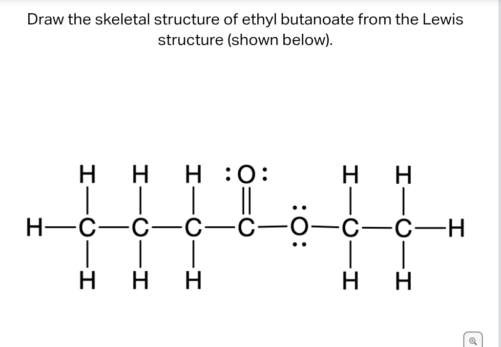 Solved Draw the skeletal structure of ethyl butanoate from | Chegg.com