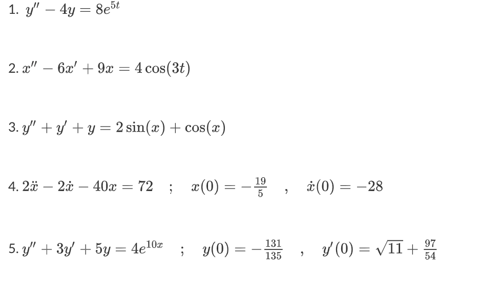 1. y – 4y = 8e5t 2. X – 6x + 9x = 4 cos(3t) 3. y + y + y = 2 sin(x) + cos(2) = 4. 2ä – 24 – 40x = 72 ; x(0) = -1, 19 ==