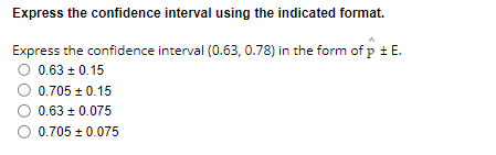 Solved Express the confidence interval using the indicated | Chegg.com