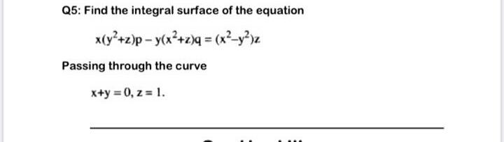 Solved Q5 Find The Integral Surface Of The Equation Chegg Com