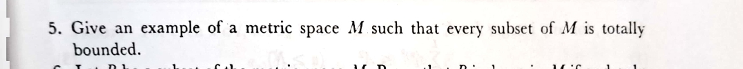 Solved 5. ﻿Give an example of a metric space \( ﻿M \) ﻿such | Chegg.com