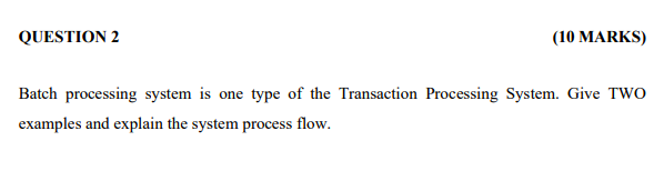 Solved QUESTION 2 (10 MARKS) Batch processing system is one | Chegg.com