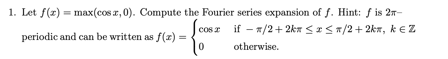 Solved 1. Let f(x) = max(cos x, 0). Compute the Fourier | Chegg.com