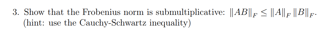 Solved 3. Show that the Frobenius norm is submultiplicative: | Chegg.com