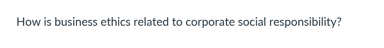 Solved How is business ethics related to corporate social | Chegg.com