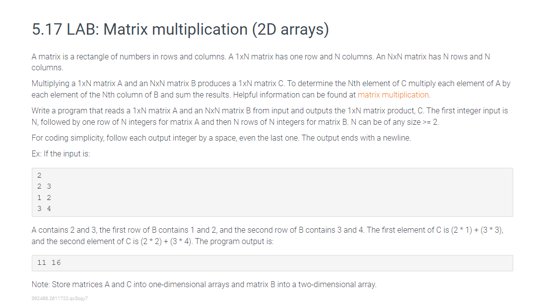 5.17 LAB: Matrix multiplication (2D arrays)
A matrix is a rectangle of numbers in rows and columns. A 1xN matrix has one row 