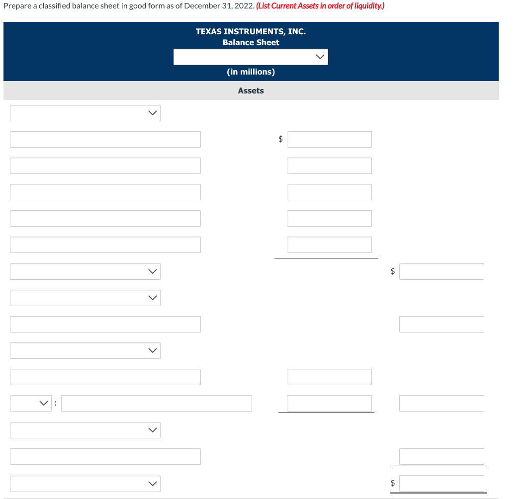 Prepare a classified balance sheet in good form as of December 31, 2022. (List Current Assets in order of liquidity.)
TEXAS I