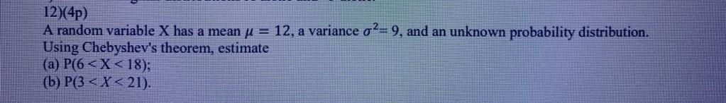 Solved 12)(4p) A random variable X has a mean j = 12, a | Chegg.com
