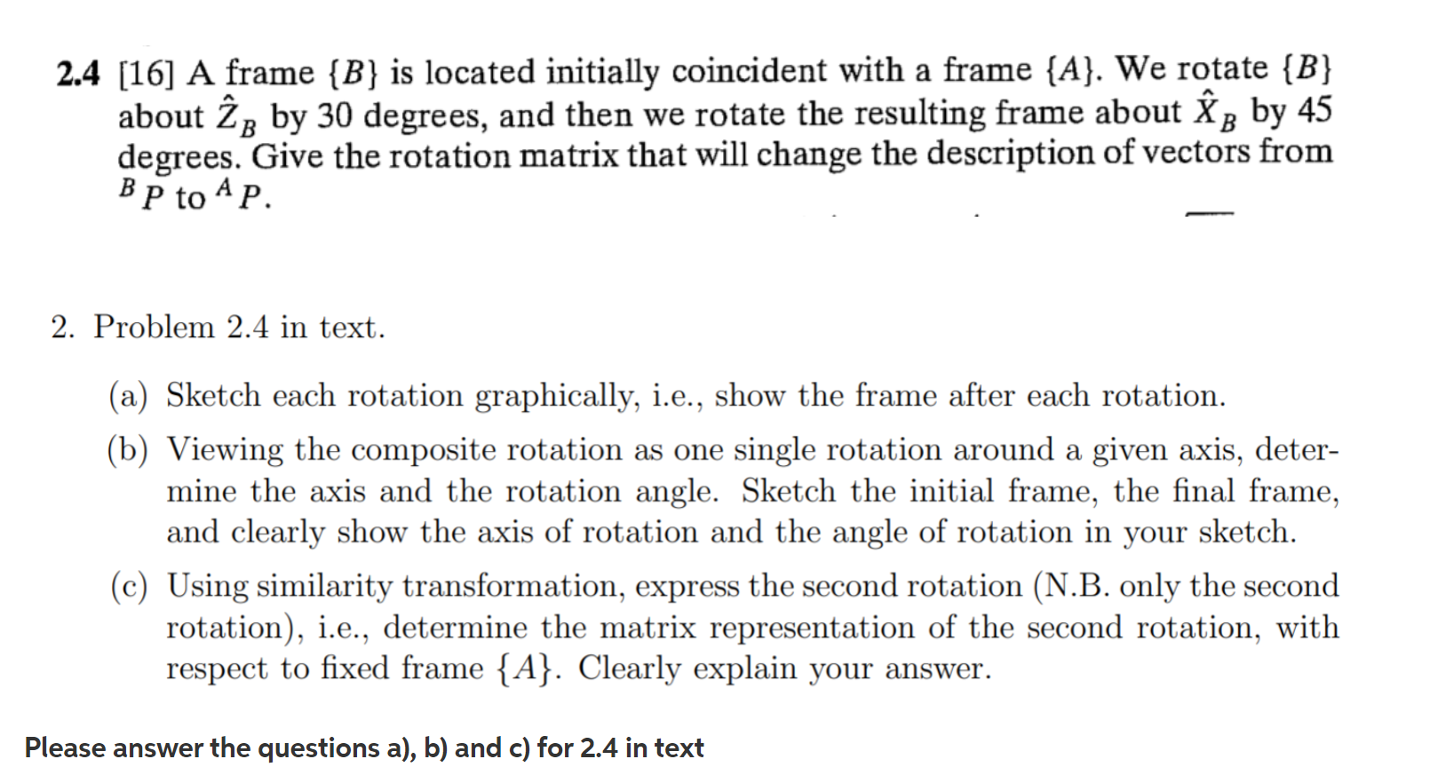 Solved 2.4 [16] A Frame {B} Is Located Initially Coincident | Chegg.com