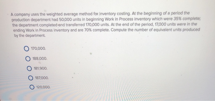 Solved A company uses the weighted average method for | Chegg.com