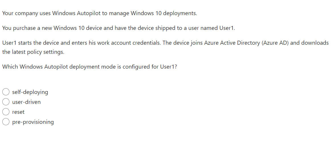 Your company uses Windows Autopilot to manage Windows 10 deployments.
You purchase a new Windows 10 device and have the devic