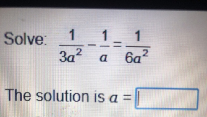 Solved 1 1 Solve: 3a2 2 6a The solution is a = | Chegg.com