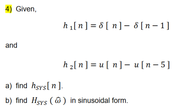 Solved 4) Given, h1[n]=δ[n]−δ[n−1] and h2[n]=u[n]−u[n−5] a) | Chegg.com