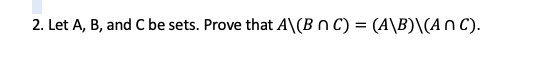Solved 2. Let A, B, and C be sets. Prove that A (BOC) = | Chegg.com