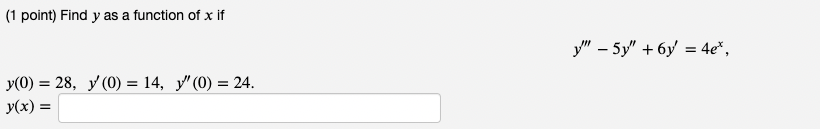 (1 point) Find \( y \) as a function of \( x \) if \[ y^{\prime \prime \prime}-5 y^{\prime \prime}+6 y^{\prime}=4 e^{x}, \] \