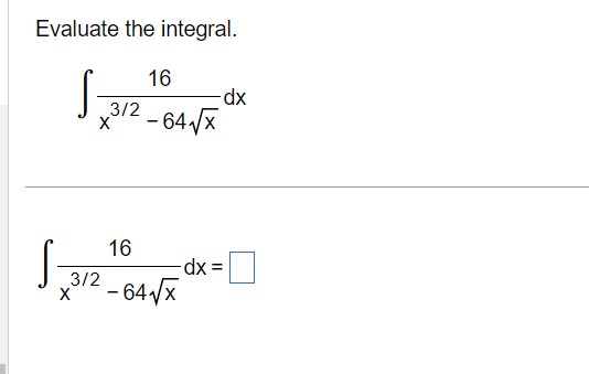 Solved Evaluate The Integral ∫x32−64x16dx ∫x32−64x16dx 9745