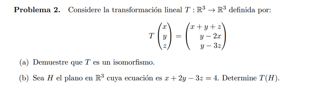 Problema 2. Considere la transformación lineal \( T: \mathbb{R}^{3} \rightarrow \mathbb{R}^{3} \) definida por: \[ T\left(\be