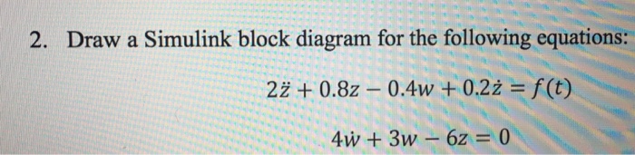 Solved 2. Draw a Simulink block diagram for the following | Chegg.com
