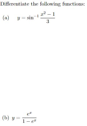 Differentiate the following functions: (a) \( y=\sin ^{-1} \frac{x^{2}-1}{3} \) (b) \( y=\frac{e^{x}}{1-e^{x}} \)