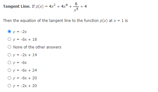 Tangent Line. If \( p(x)=4 x^{2}+4 x^{4}+\frac{6}{x^{5}}+4 \)
Then the equation of the tangent line to the function \( p(x) \