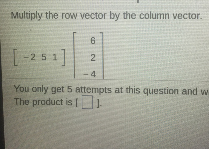 solved-multiply-the-row-vector-by-the-column-vector-2-5-chegg