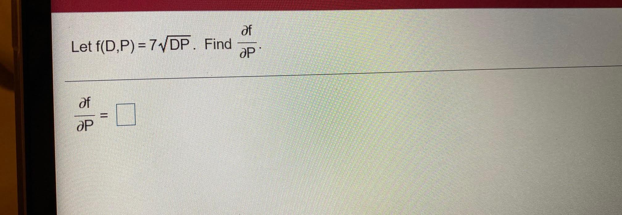 Solved of Let f(D,P) = 7 VDP. Find ӘР df = ӘР | Chegg.com