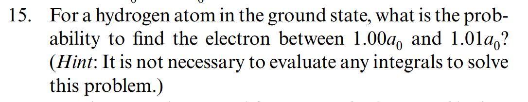 Solved 15. For a hydrogen atom in the ground state, what is | Chegg.com