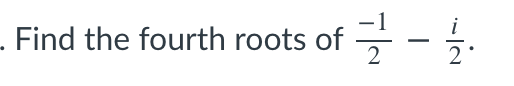 solved-find-the-fourth-roots-of-1-1-chegg