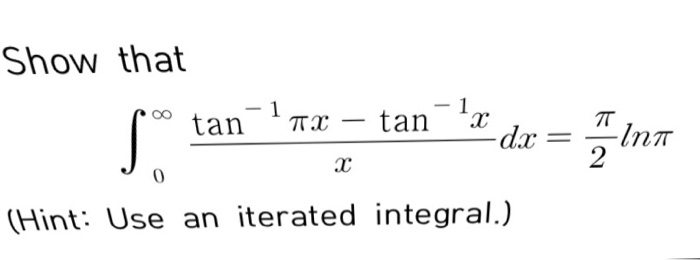 Solved Show that Integral^infinity_0 tan^-1 pi x - tan^-1 | Chegg.com