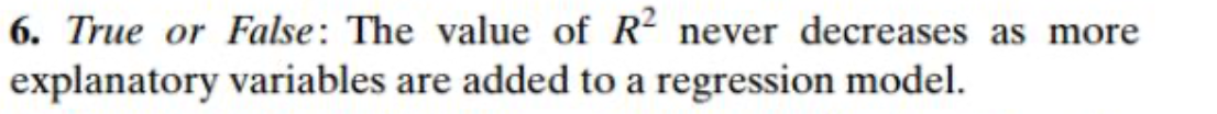 Solved 6. True or False: The value of R2 never decreases as | Chegg.com