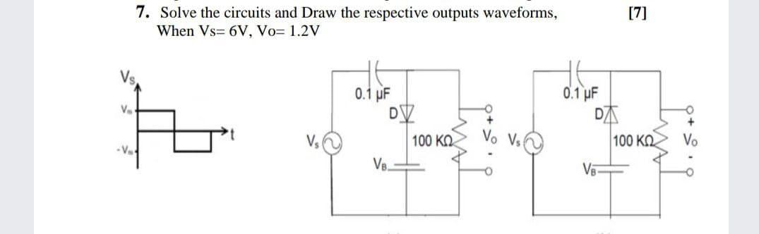 Solved [7] 7. Solve the circuits and Draw the respective | Chegg.com