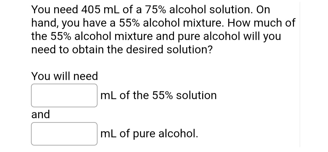 Solved You need \\( 405 \\mathrm{~mL} \\) of a \75 alcohol | Chegg.com