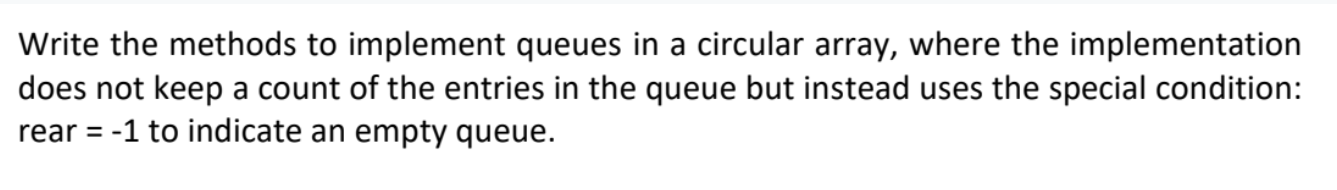Solved Write the methods to implement queues in a circular | Chegg.com