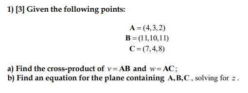 Solved 1) [3] Given The Following Points: A = (4,3,2) B = | Chegg.com