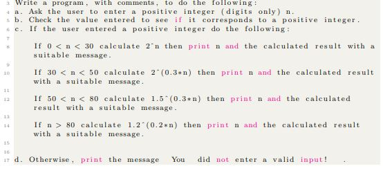 a Write a program Ask the user with comments, to do the following to enter a positive integer (digits only) n Check the value