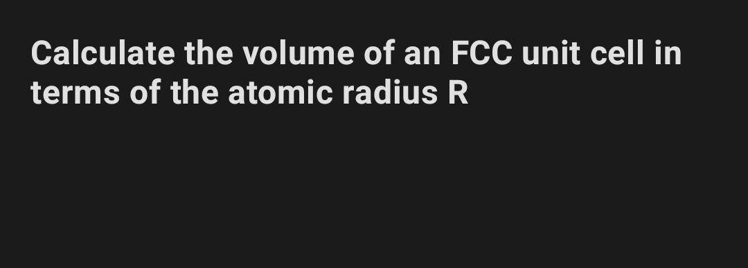 Solved Calculate the volume of an FCC unit cell in terms of | Chegg.com