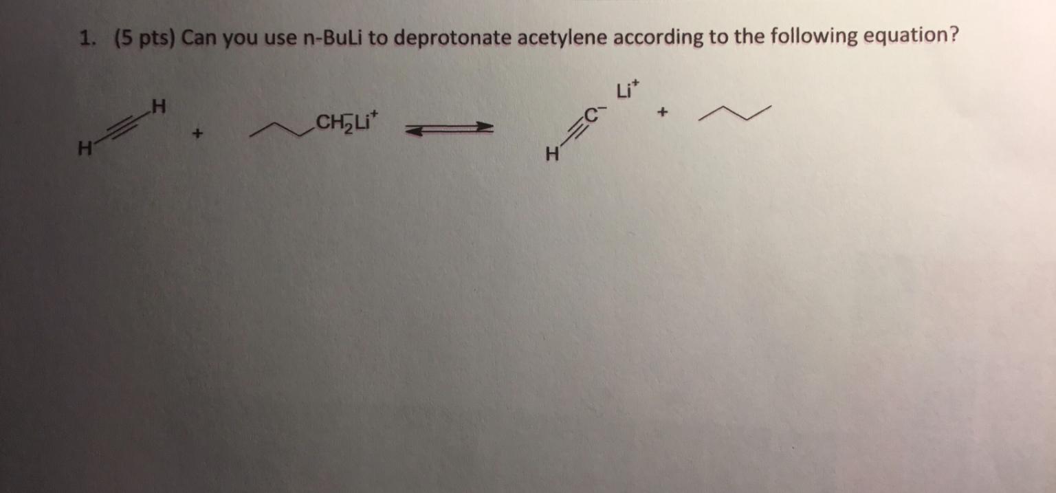 Solved 1. (5 pts) Can you use n-Buli to deprotonate | Chegg.com