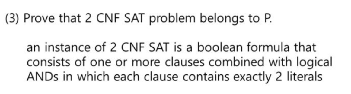 Solved (3) Prove that 2 CNF SAT problem belongs to P. an | Chegg.com