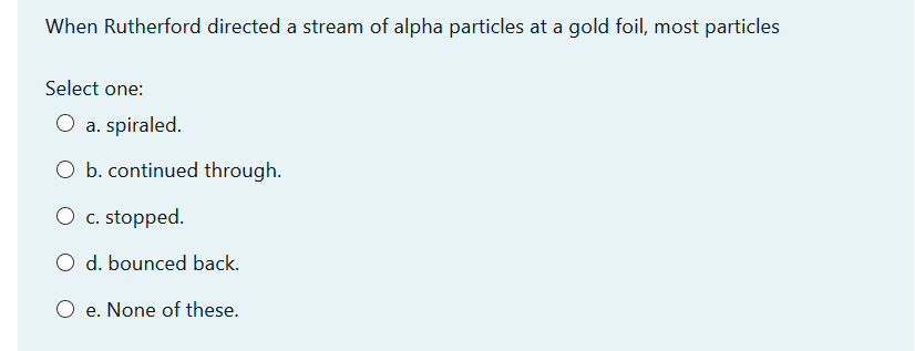 Solved By scattering alpha particles from gold, Rutherford | Chegg.com