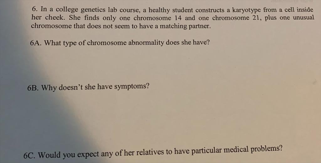 6. In a college genetics lab course, a healthy student constructs a karyotype from a cell inside her cheek. She finds only on