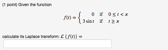 Solved (1 point) Given the function f(t) = = {-1 -1t +0 if 0 | Chegg.com