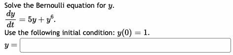 Solved Solve the Bernoulli equation for y. dtdy=5y+y6 Use | Chegg.com