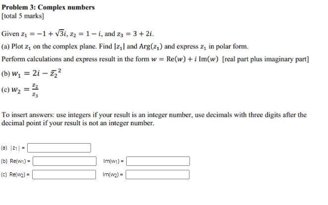 Solved Problem 3: Complex numbers (total 5 marks) Given zı = | Chegg.com