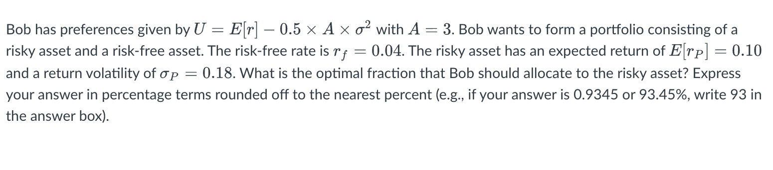 Solved Bob has preferences given by U=E[r]−0.5×A×σ2 with | Chegg.com