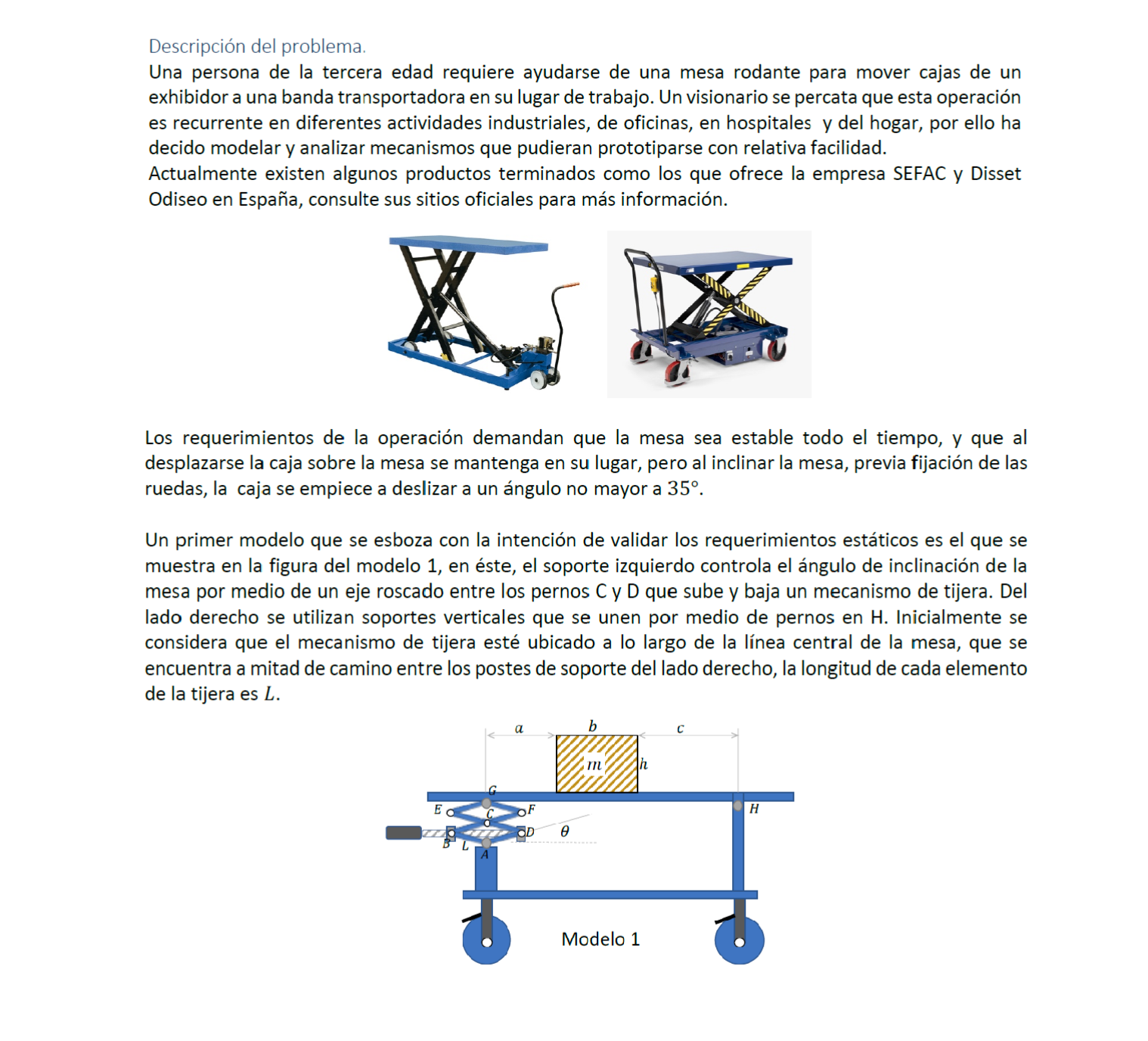 Descripción del problema. Una persona de la tercera edad requiere ayudarse de una mesa rodante para mover cajas de un exhibid