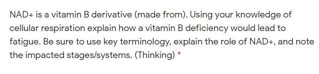 NAD+ is a vitamin B derivative (made from). Using your knowledge of cellular respiration explain how a vitamin B deficiency w