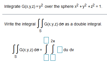 Solved Integrate G(x,y,z) =y2 over the sphere x2 + y2 +z2 = | Chegg.com