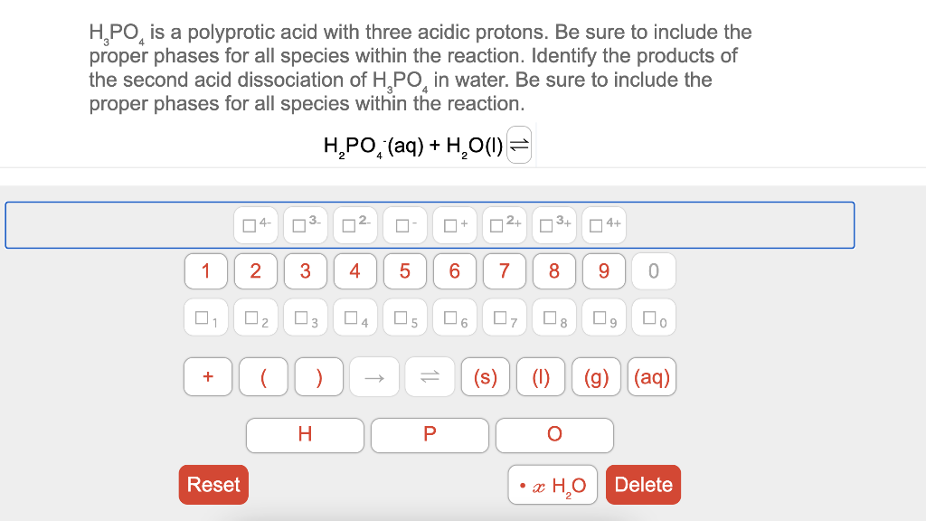 \( \mathrm{H}_{3} \mathrm{PO}_{4} \) is a polyprotic acid with three acidic protons. Be sure to include the proper phases for